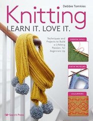 Knitting Learn It. Love It.: Techniques and Projects to Build a Lifelong Passion, for Beginners Up hind ja info | Tervislik eluviis ja toitumine | kaup24.ee