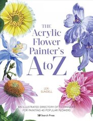 Acrylic Flower Painter's A to Z: An Illustrated Directory of Techniques for Painting 40 Popular Flowers цена и информация | Книги о питании и здоровом образе жизни | kaup24.ee