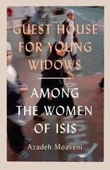 Guest House for Young Widows: among the women of ISIS hind ja info | Ühiskonnateemalised raamatud | kaup24.ee