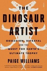 Dinosaur Artist: obsession, betrayal, and the quest for Earth's ultimate trophy hind ja info | Tervislik eluviis ja toitumine | kaup24.ee