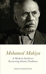 Mohamed Makiya: A Modern Architect Renewing Islamic Tradition цена и информация | Биографии, автобиогафии, мемуары | kaup24.ee