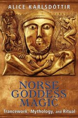 Norse Goddess Magic: Trancework, Mythology, and Ritual 2nd Edition, New Edition of Magic of the Norse Goddesses hind ja info | Usukirjandus, religioossed raamatud | kaup24.ee