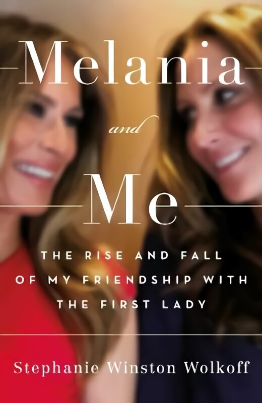 Melania and Me: The Rise and Fall of My Friendship with the First Lady hind ja info | Elulooraamatud, biograafiad, memuaarid | kaup24.ee