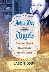 John Dee and the Empire of Angels: Enochian Magick and the Occult Roots of the Modern World цена и информация | Самоучители | kaup24.ee