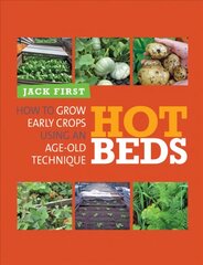 Hot Beds: How to Grow Early Crops Using an Age-Old Technique hind ja info | Aiandusraamatud | kaup24.ee