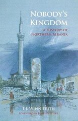 Nobody's Kingdom: A History of Northern Albania hind ja info | Ajalooraamatud | kaup24.ee