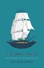 Female Soldier: Or, The Surprising Life and Adventures of Hannah Snell hind ja info | Ühiskonnateemalised raamatud | kaup24.ee