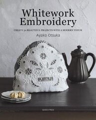 Whitework Embroidery: Create 30 Beautiful Projects with a Modern Touch hind ja info | Tervislik eluviis ja toitumine | kaup24.ee