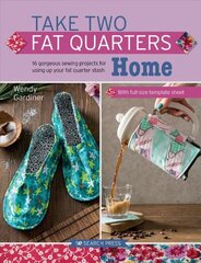 Take Two Fat Quarters: Home: 16 Gorgeous Sewing Projects for Using Up Your Fat Quarter Stash hind ja info | Tervislik eluviis ja toitumine | kaup24.ee