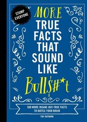 More True Facts That Sound Like Bull$#*t: 500 More Insane-But-True Facts to Rattle Your Brain (Fun Facts, Amazing Statistic, Humor Gift, Gift Books) цена и информация | Фантастика, фэнтези | kaup24.ee