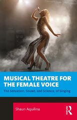 Musical Theatre for the Female Voice: The Sensation, Sound, and Science, of Singing цена и информация | Книги об искусстве | kaup24.ee