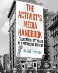 Activist's Media Handbook: Lessons from Fifty Years as a Progressive Agitator hind ja info | Elulooraamatud, biograafiad, memuaarid | kaup24.ee