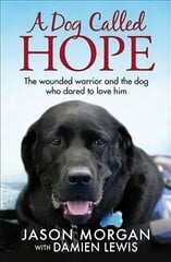 Dog Called Hope: The wounded warrior and the dog who dared to love him hind ja info | Elulooraamatud, biograafiad, memuaarid | kaup24.ee