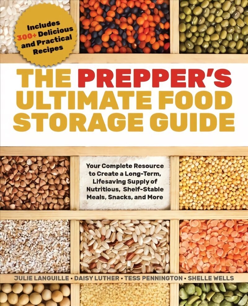 Prepper's Ultimate Food-storage Guide: Your Complete Resource for Creating a Long-Term, Lifesaving Supply of Nutritious, Shelf-Stable Meals, Snacks, and More цена и информация | Eneseabiraamatud | kaup24.ee