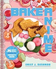 Bake Anime: 75 Sweet Recipes Spotted In-and Inspired by-Your Favorite Anime (A Cookbook) hind ja info | Retseptiraamatud  | kaup24.ee