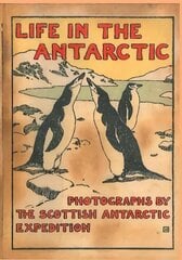 LIFE IN THE ANTARCTIC: Photographs by the Scottish Antarctic Expedition hind ja info | Fotograafia raamatud | kaup24.ee