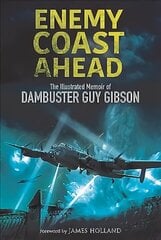 Enemy Coast Ahead: The Illustrated Memoir of Dambuster Guy Gibson hind ja info | Elulooraamatud, biograafiad, memuaarid | kaup24.ee