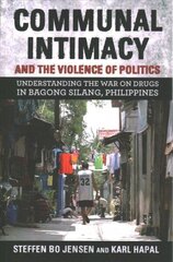 Communal Intimacy and the Violence of Politics: Understanding the War on Drugs in Bagong Silang, Philippines цена и информация | Исторические книги | kaup24.ee