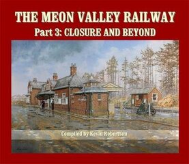 Meon Valley Railway, Part 3: Closure and Beyond: Closure and Beyond, Part 3 цена и информация | Энциклопедии, справочники | kaup24.ee
