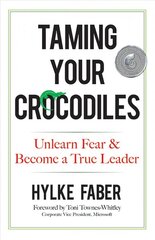 Taming Your Crocodiles: Better Leadership Through Personal Growth: Unlearn Fear & Become a True Leader hind ja info | Majandusalased raamatud | kaup24.ee