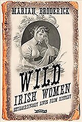 Wild Irish Women: Extraordinary Lives from History 2nd edition hind ja info | Entsüklopeediad, teatmeteosed | kaup24.ee