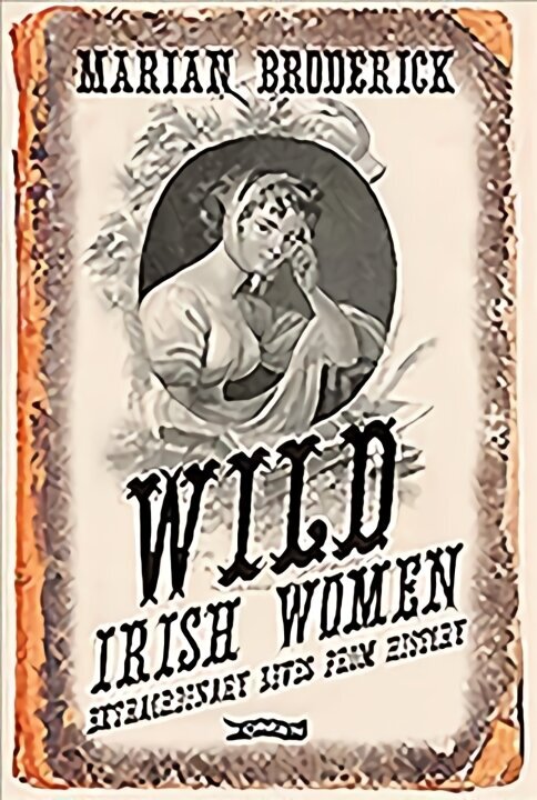 Wild Irish Women: Extraordinary Lives from History 2nd edition цена и информация | Entsüklopeediad, teatmeteosed | kaup24.ee