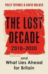 Lost Decade: 2010-2020, and What Lies Ahead for Britain Main цена и информация | Книги по социальным наукам | kaup24.ee