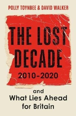 Lost Decade: 2010-2020, and What Lies Ahead for Britain Main цена и информация | Ühiskonnateemalised raamatud | kaup24.ee