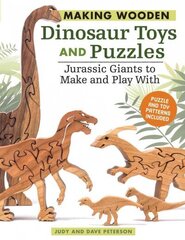 Making Wooden Dinosaur Toys and Puzzles: Jurassic Giants to Make and Play With hind ja info | Entsüklopeediad, teatmeteosed | kaup24.ee
