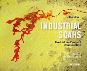 Industrial Scars: The Hidden Cost of Consumption New edition hind ja info | Fotograafia raamatud | kaup24.ee
