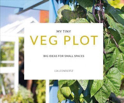 My Tiny Veg Plot: Big ideas for small spaces hind ja info | Aiandusraamatud | kaup24.ee