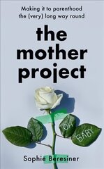 Mother Project: Making it to Parenthood the (Very) Long Way Round цена и информация | Биографии, автобиогафии, мемуары | kaup24.ee
