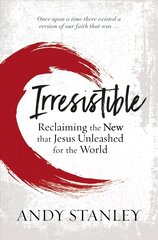 Irresistible: Reclaiming the New that Jesus Unleashed for the World hind ja info | Usukirjandus, religioossed raamatud | kaup24.ee
