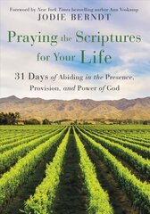 Praying the Scriptures for Your Life: 31 Days of Abiding in the Presence, Provision, and Power of God цена и информация | Духовная литература | kaup24.ee
