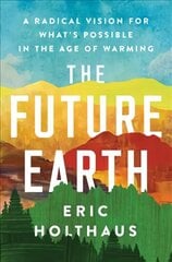 Future Earth: A Radical Vision for What's Possible in the Age of Warming hind ja info | Ühiskonnateemalised raamatud | kaup24.ee