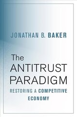 Antitrust Paradigm: Restoring a Competitive Economy hind ja info | Majandusalased raamatud | kaup24.ee