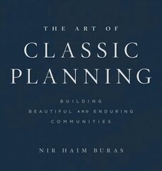 Art of Classic Planning: Building Beautiful and Enduring Communities цена и информация | Книги по архитектуре | kaup24.ee