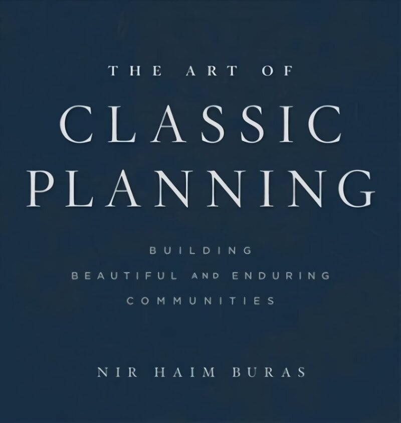 Art of Classic Planning: Building Beautiful and Enduring Communities цена и информация | Arhitektuuriraamatud | kaup24.ee