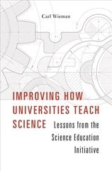Improving How Universities Teach Science: Lessons from the Science Education Initiative hind ja info | Ühiskonnateemalised raamatud | kaup24.ee