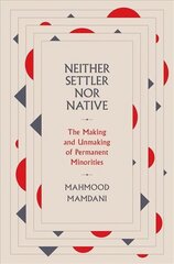 Neither Settler nor Native: The Making and Unmaking of Permanent Minorities hind ja info | Ühiskonnateemalised raamatud | kaup24.ee