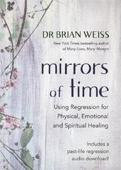 Mirrors of Time: Using Regression for Physical, Emotional and Spiritual Healing цена и информация | Самоучители | kaup24.ee