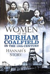 Women of the Durham Coalfield in the 19th Century: Hannah's Story hind ja info | Tervislik eluviis ja toitumine | kaup24.ee