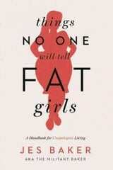 Things No One Will Tell Fat Girls: A Handbook for Unapologetic Living цена и информация | Самоучители | kaup24.ee