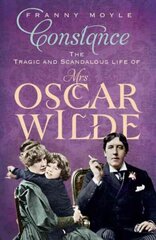 Constance: The Tragic and Scandalous Life of Mrs Oscar Wilde цена и информация | Биографии, автобиогафии, мемуары | kaup24.ee