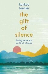 Gift of Silence: Finding peace in a world full of noise hind ja info | Eneseabiraamatud | kaup24.ee