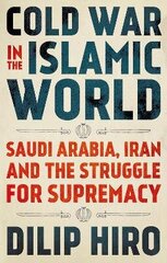 Cold War in the Islamic World: Saudi Arabia, Iran and the Struggle for Supremacy hind ja info | Ühiskonnateemalised raamatud | kaup24.ee