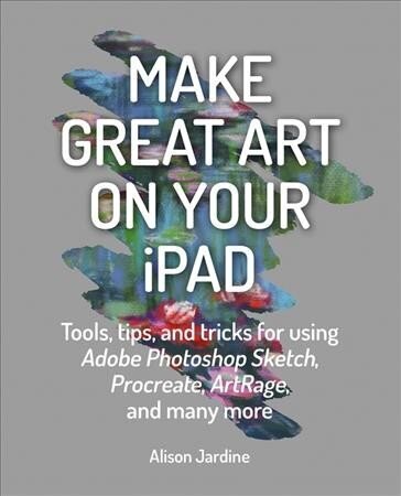 Make Great Art on Your iPad: Draw, Paint & Share цена и информация | Entsüklopeediad, teatmeteosed | kaup24.ee