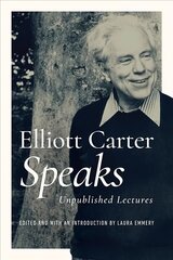 Elliott Carter Speaks: Unpublished Lectures цена и информация | Книги об искусстве | kaup24.ee