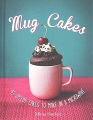 Mug Cakes: 40 speedy cakes to make in a microwave: 40 Speedy Cakes to Make in a Microwave цена и информация | Книги рецептов | kaup24.ee
