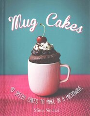 Mug Cakes: 40 speedy cakes to make in a microwave: 40 Speedy Cakes to Make in a Microwave hind ja info | Retseptiraamatud | kaup24.ee